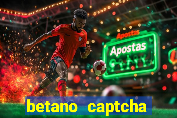betano captcha security check